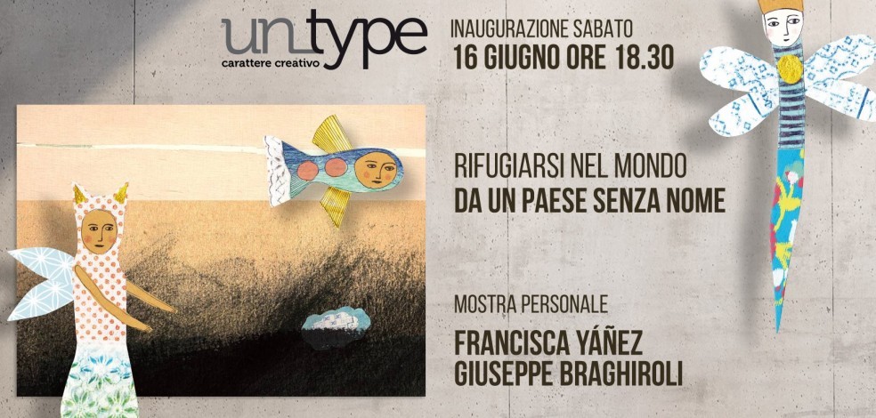 RIFUGIARSI NEL MONDO DA UN PAESE SENZA NOME - Mostra personale di Francisca Yáñez e Giuseppe Braghiroli.