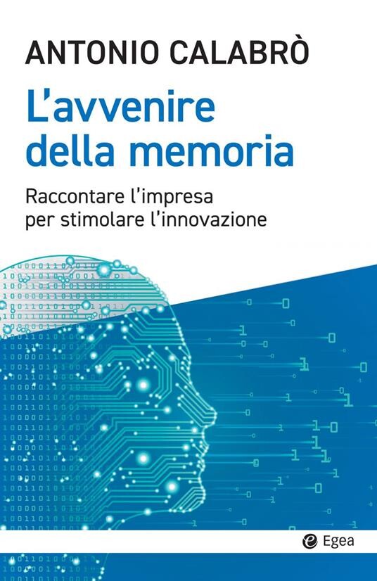 Presentazione del libro di Antonio Calabrò "LA MEMORIA DELL'AVVENIRE. Raccontare l'impresa per stimolare l'innovazione" all' APE Parma Museo