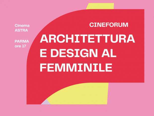 Al cinema Astra di Parma la  rassegna di cineforum “Architettura e Design al femminile”