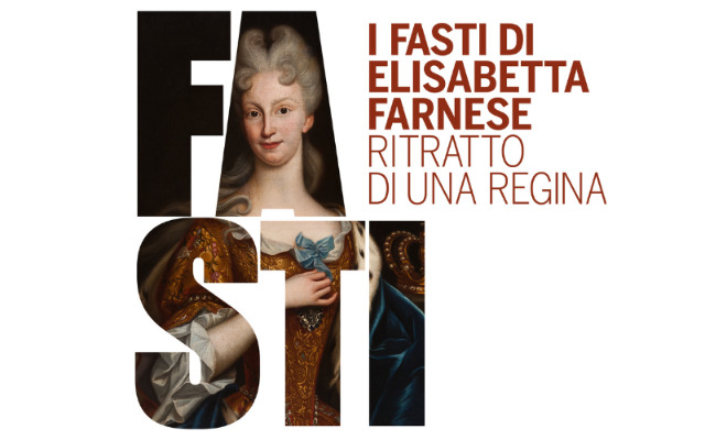 A Piacenza la mostra  " I Fasti di Elisabetta Farnese. Ritratto di una Regina"