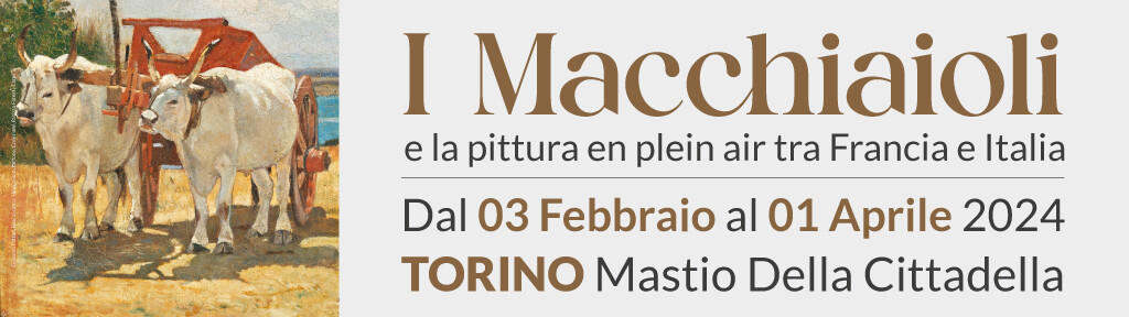 "I Macchiaioli e la pittura en plein air tra Francia e Italia"  mostra a Torino al Museo Storico Nazionale D’Artiglieria  - Mastio della Cittadella