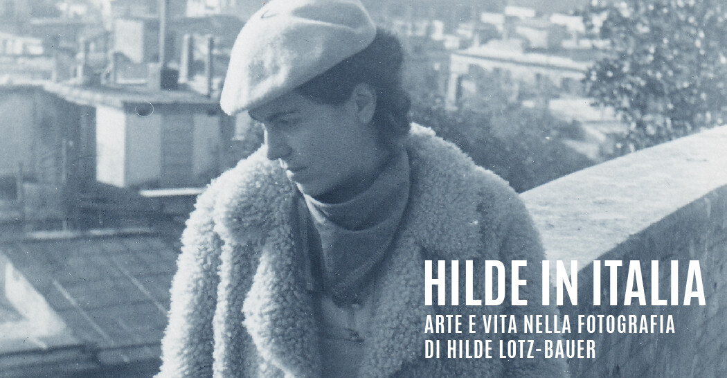 Hilde in Italia Arte e vita nelle fotografie di Hilde Lotz-Bauer al Museo di Roma in Trastevere