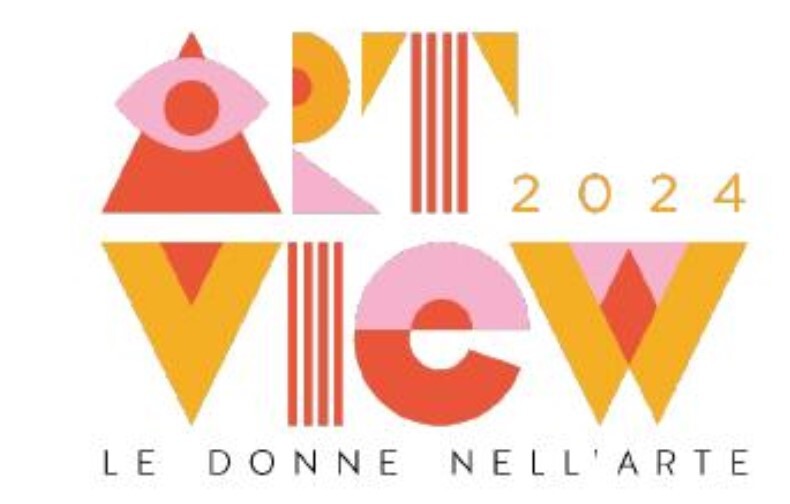 ART VIEW  2024: il festival dedicato alle donne che sono riuscite, attraverso la loro forza e creatività,  ad emergere nella storia dell’arte
